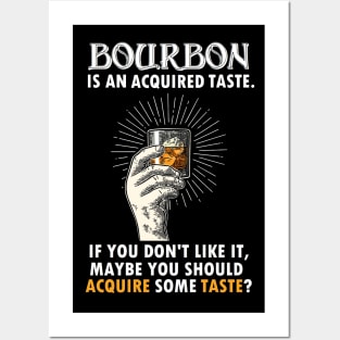 BOURBON IS AN ACQUIRED TASTE Posters and Art